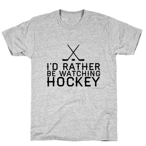 I'd Rather Hockey T-Shirt