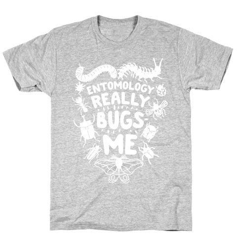 Entomology Really Bugs Me T-Shirt
