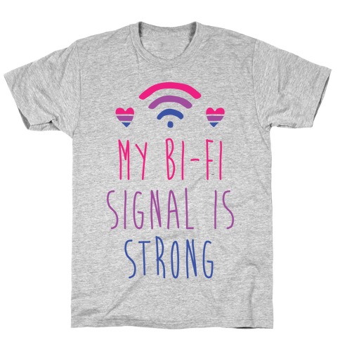 My Bi-fi Signal is Strong T-Shirt