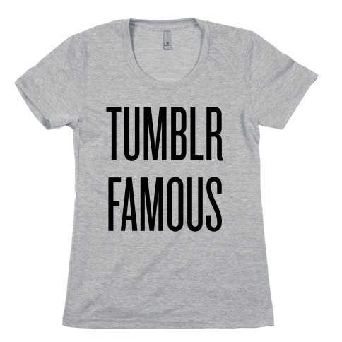 Tumblr Famous Womens T-Shirt