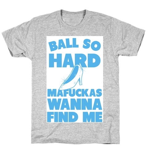 Ball So Hard (Glass Slipper) T-Shirt