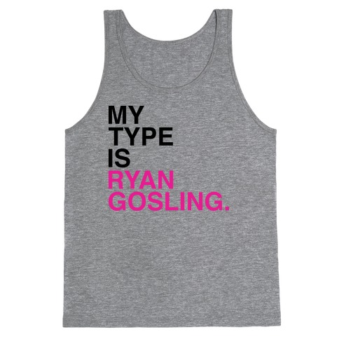 My Type Is Ryan Gosling. Tank Top