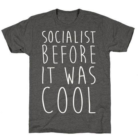 Socialist Before It Was Cool T-Shirt