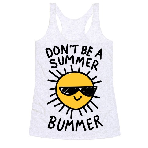 Don't Be A Summer Bummer Racerback Tank Top