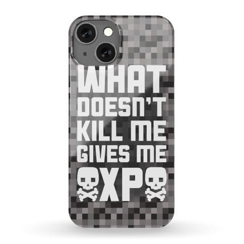 What Doesn't Kill Me Gives Me XP Phone Case