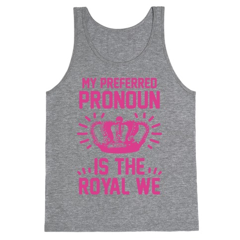 My Preferred Pronoun Is The Royal We Tank Top