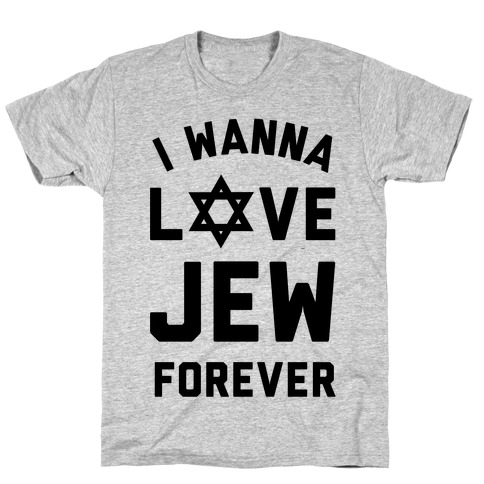 I Wanna Love Jew Forever T-Shirt