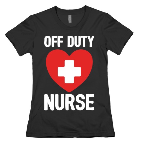 Off Duty Nurse Womens T-Shirt