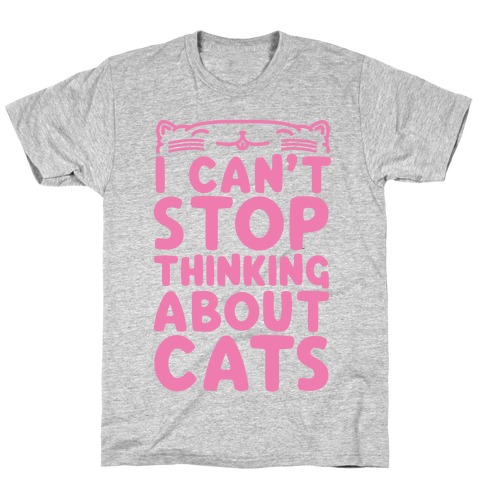 I Can't Stop Thinking About Cats T-Shirt