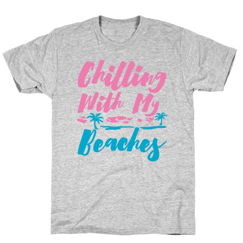 Chilling With My Beaches T-Shirt