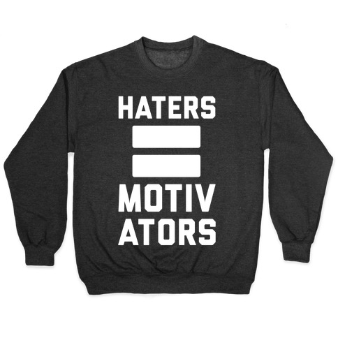 Haters = Motivators Pullover
