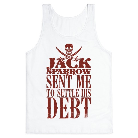 Jack Sparrow Sent Me To Settle His Debt Tank Top