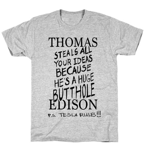 Thomas (Steals All Your Ideas Because He's A Huge Butthole) Edison T-Shirt