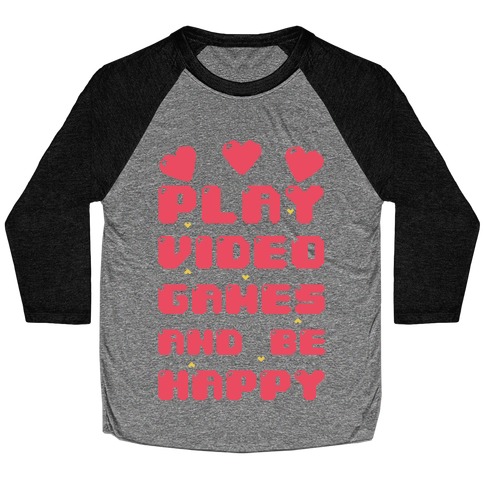 Play Video Games And Be Happy Baseball Tee
