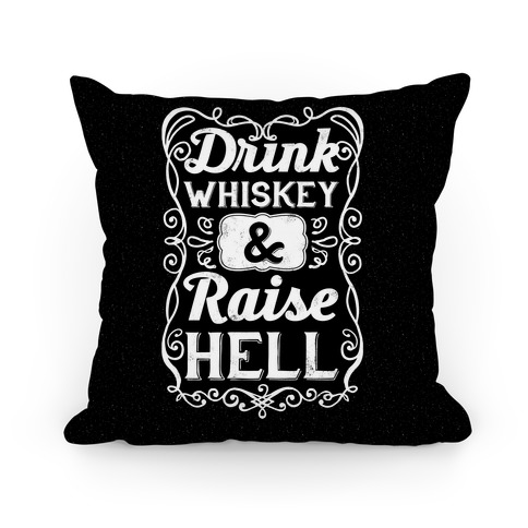 Drink Whiskey and Raise Hell Pillow