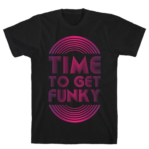 Time To Get Funky T-Shirt