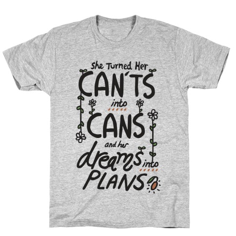 Cant's into Cans, Dreams into Plan T-Shirt