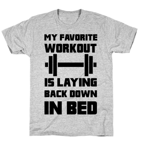 My Favorite Workout Is Laying Back Down In Bed T-Shirt