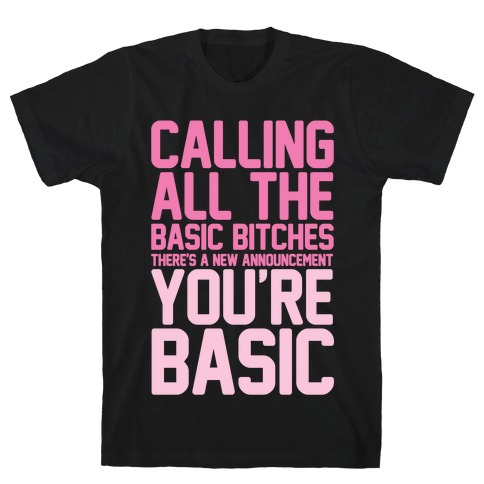 Calling All The Basic Bitches T-Shirt