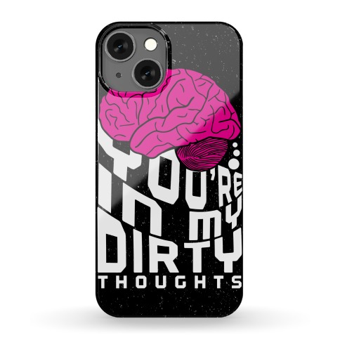 Dirty Thoughts Phone Case