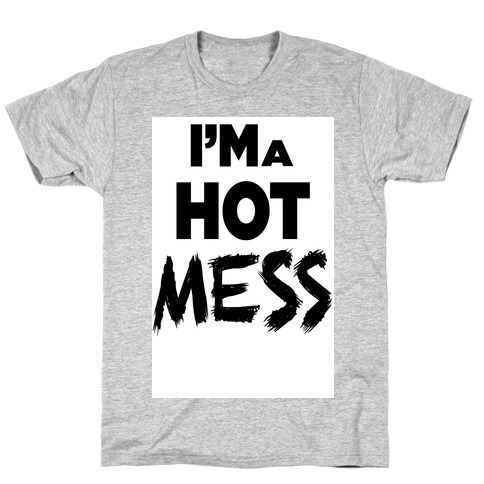 I'm a Hot Mess T-Shirt