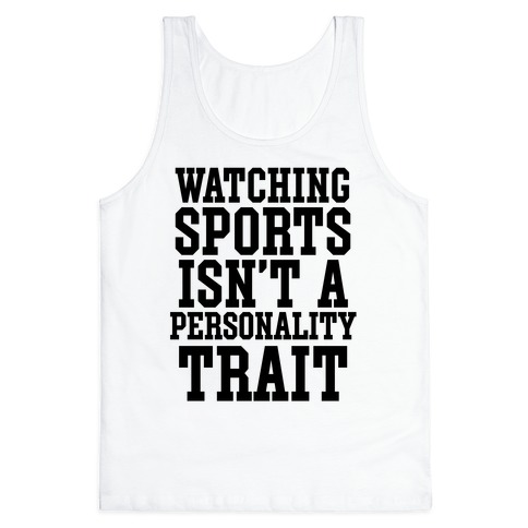 Watching Sports Isn't A Personality Trait Tank Top