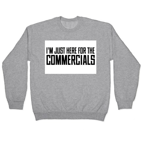 I'm Just Here for The Commercials Pullover