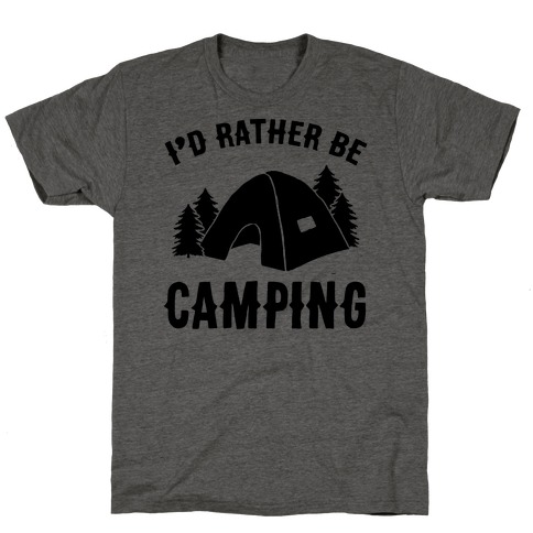 I'd Rather Be Camping T-Shirts | LookHUMAN