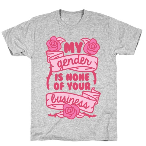 My Gender Is None Of Your Business T-Shirt