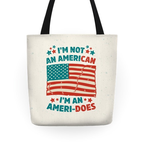 I'm Not An American, I'm An Ameri-Does Tote