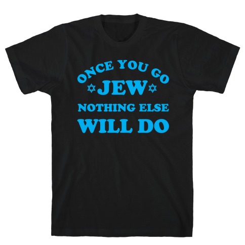 Once You Go Jew T-Shirt