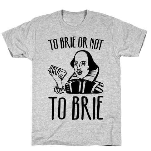 To Brie or Not To Brie  T-Shirt