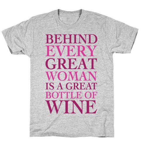 Behind Every Great Woman Is A Great Bottle Of Wine T-Shirt