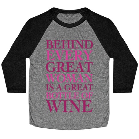 Behind Every Great Woman Is A Great Bottle Of Wine Baseball Tee