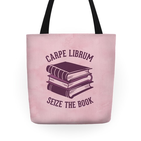 Carpe Librum (Seize The Book) Tote