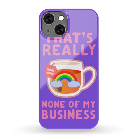 That's Really None of My Business Phone Case