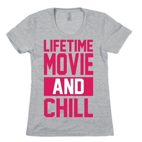Lifetime Movie and Chill Womens T-Shirt