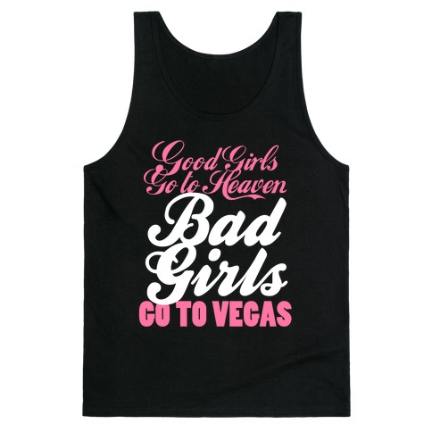 Good Girls Go To Heaven, Bad Girls Go To Vegas Tank Top