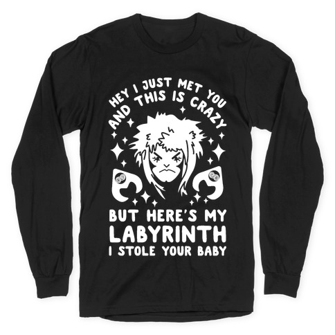 I Just Met You and This is Crazy But Here's my Labyrinth I Stole Your Baby Long Sleeve T-Shirt