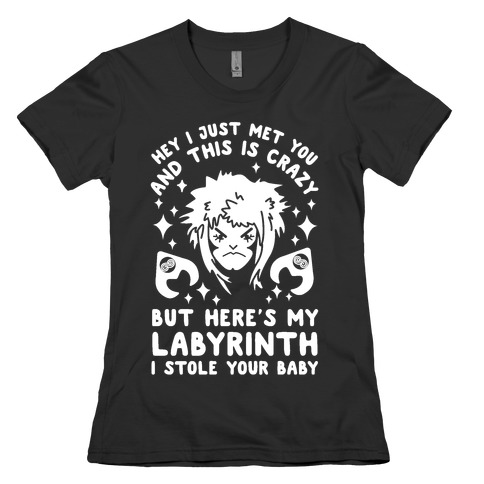 I Just Met You and This is Crazy But Here's my Labyrinth I Stole Your Baby Womens T-Shirt