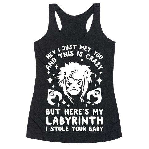 I Just Met You and This is Crazy But Here's my Labyrinth I Stole Your Baby Racerback Tank Top