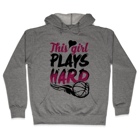 This Girl Plays Hard (Basketball) Hooded Sweatshirt
