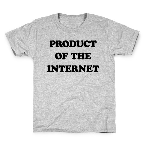 Product Of The Internet Kids T-Shirt