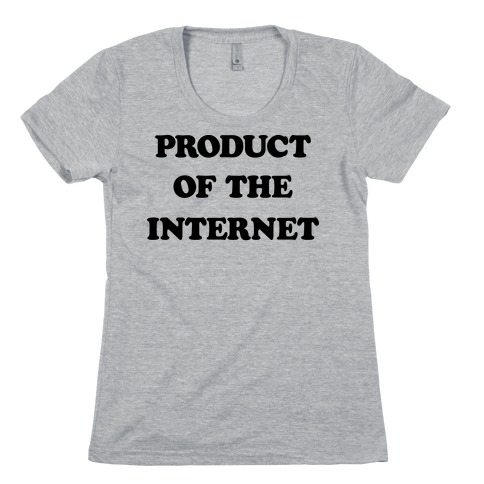 Product Of The Internet Womens T-Shirt