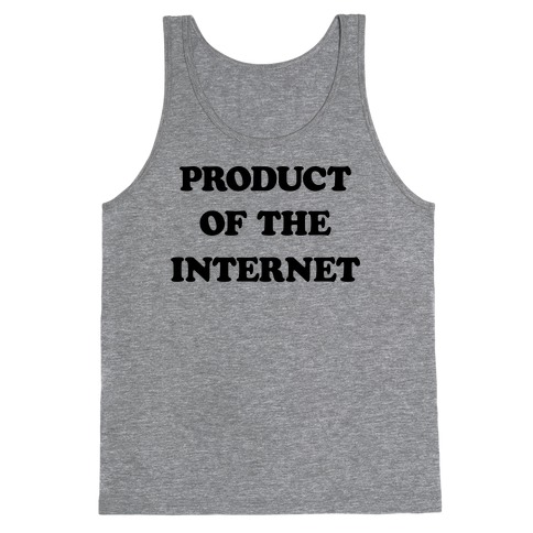 Product Of The Internet Tank Top
