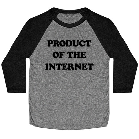 Product Of The Internet Baseball Tee