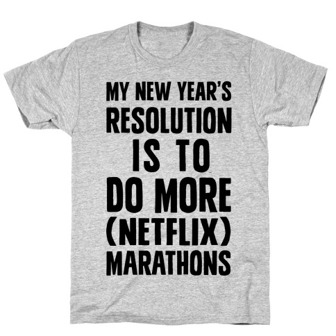 My New Year's Resolution Is To Do More Netflix Marathons T-Shirt