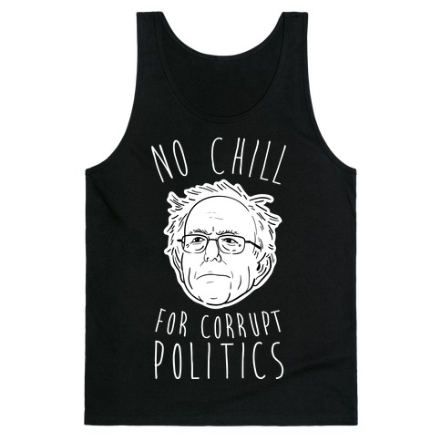 Bernie No Chill For Corrupt Politics Tank Top