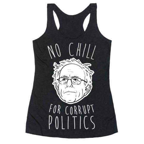 Bernie No Chill For Corrupt Politics Racerback Tank Top