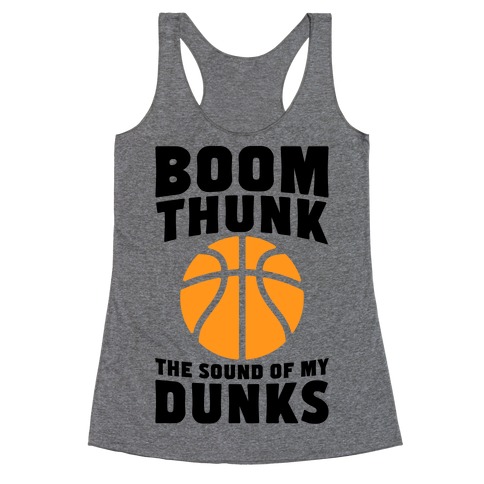 Boom, Thunk, The Sound Of My Dunks Racerback Tank Top